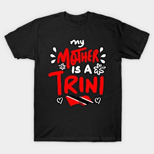 My Mother Is A Trini | Trinidad And Tobago | Trini To De Bone | Trinidad Slang T-Shirt